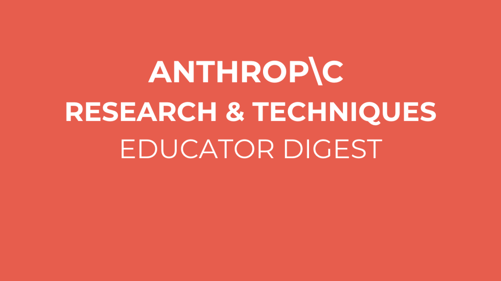 Anthropic Research & Techniques: Educator Digest